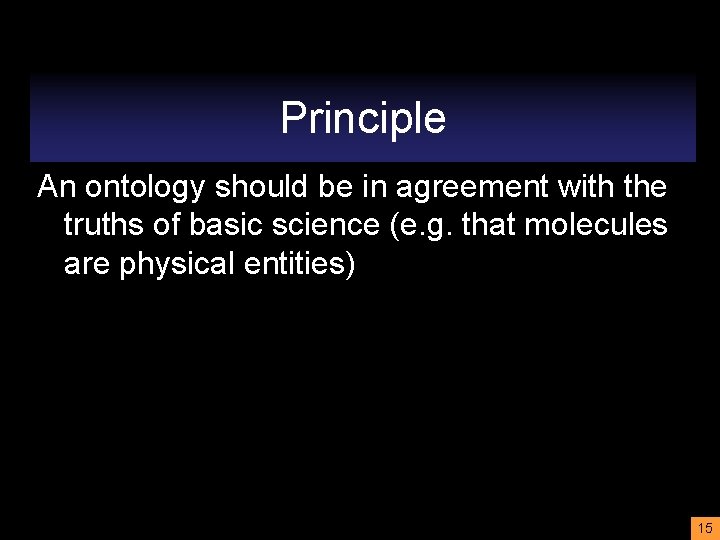 Principle An ontology should be in agreement with the truths of basic science (e.