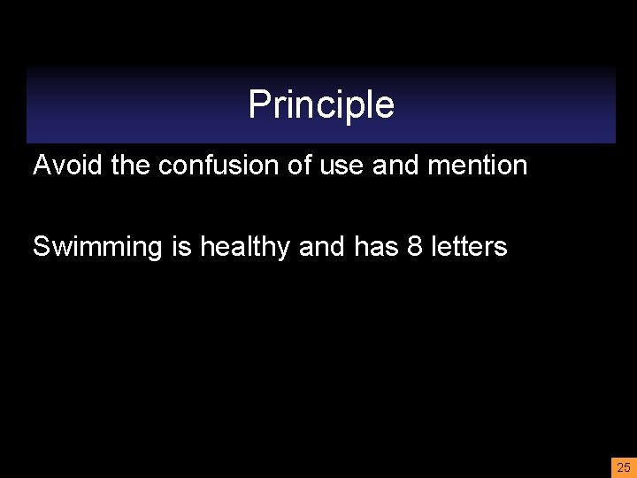 Principle Avoid the confusion of use and mention Swimming is healthy and has 8