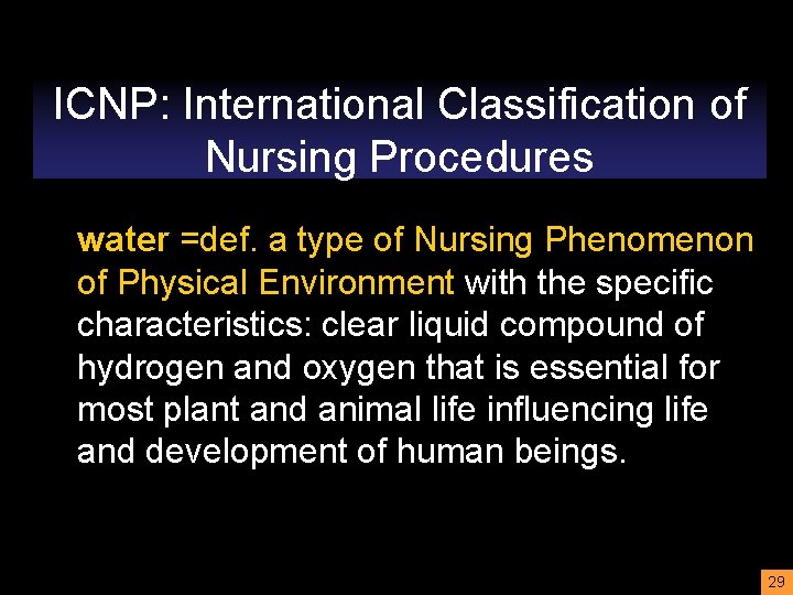 ICNP: International Classification of Nursing Procedures water =def. a type of Nursing Phenomenon of