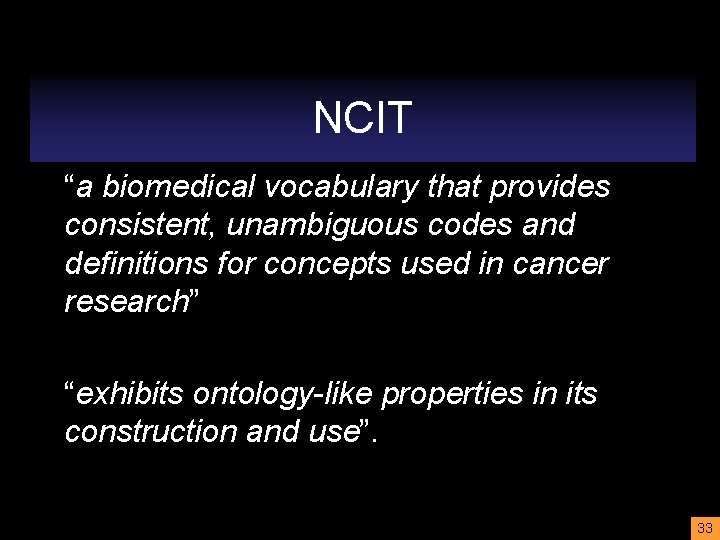 NCIT “a biomedical vocabulary that provides consistent, unambiguous codes and definitions for concepts used