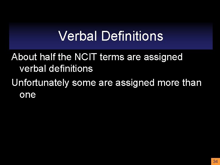 Verbal Definitions About half the NCIT terms are assigned verbal definitions Unfortunately some are
