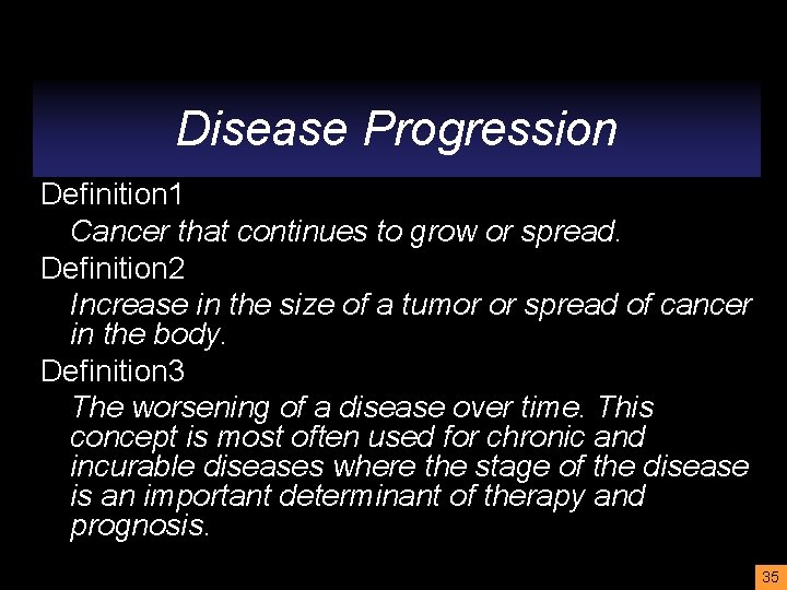 Disease Progression Definition 1 Cancer that continues to grow or spread. Definition 2 Increase