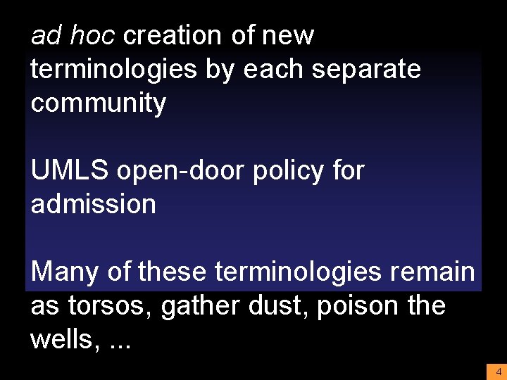 ad hoc creation of new terminologies by each separate community UMLS open-door policy for