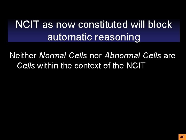 NCIT as now constituted will block automatic reasoning Neither Normal Cells nor Abnormal Cells