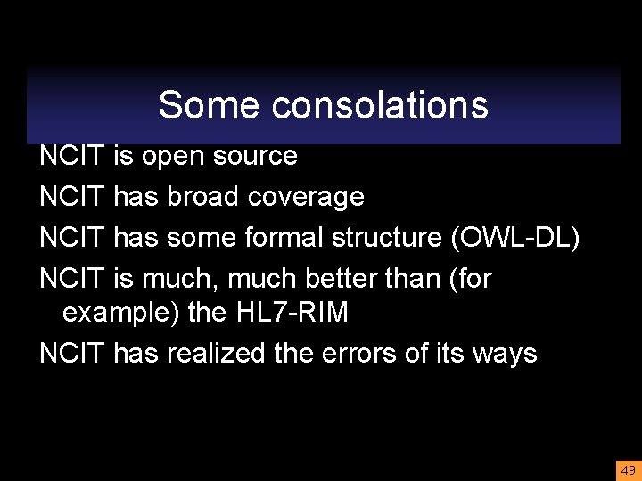 Some consolations NCIT is open source NCIT has broad coverage NCIT has some formal