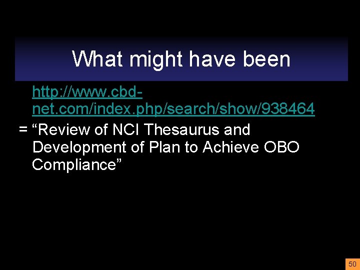 What might have been http: //www. cbdnet. com/index. php/search/show/938464 = “Review of NCI Thesaurus