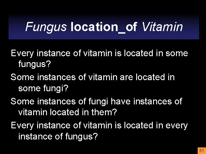 Fungus location_of Vitamin Every instance of vitamin is located in some fungus? Some instances