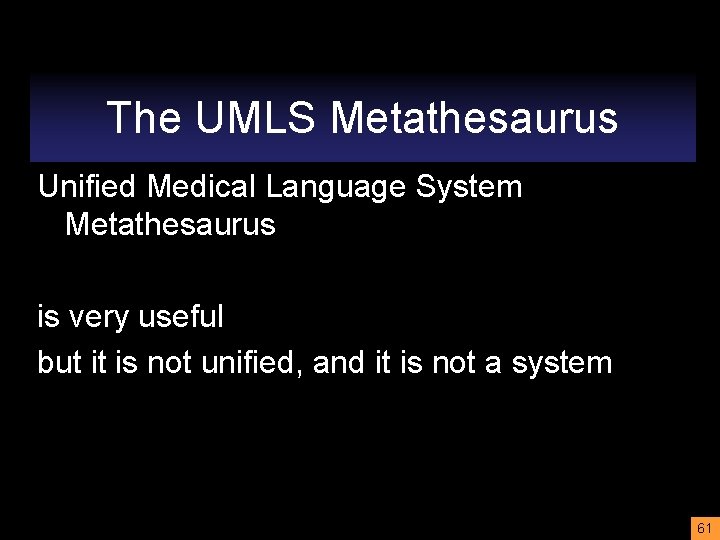 The UMLS Metathesaurus Unified Medical Language System Metathesaurus is very useful but it is