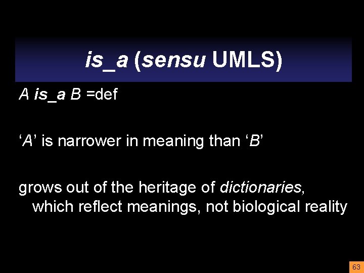 is_a (sensu UMLS) A is_a B =def ‘A’ is narrower in meaning than ‘B’