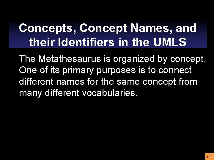 Concepts, Concept Names, and their Identifiers in the UMLS The Metathesaurus is organized by