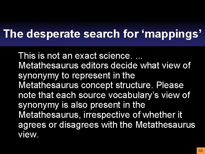 The desperate search for ‘mappings’ This is not an exact science. . Metathesaurus editors