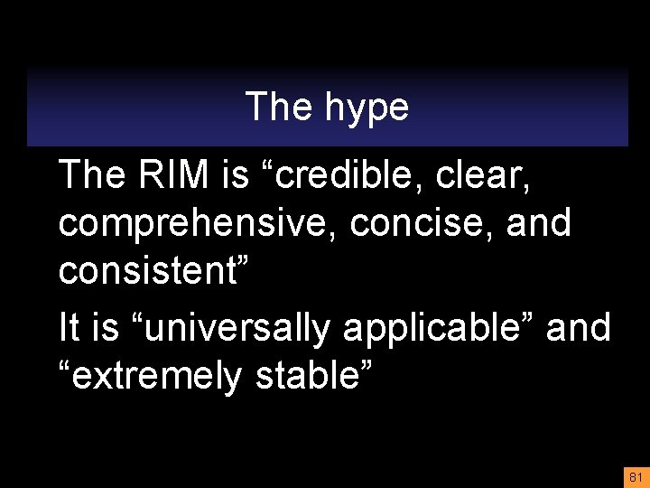 The hype The RIM is “credible, clear, comprehensive, concise, and consistent” It is “universally