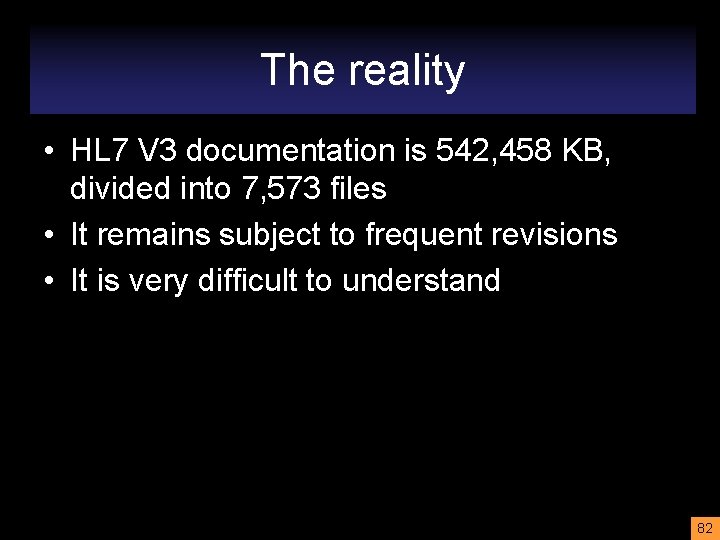 The reality • HL 7 V 3 documentation is 542, 458 KB, divided into