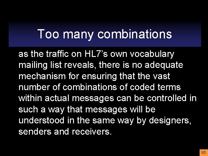 Too many combinations as the traffic on HL 7’s own vocabulary mailing list reveals,