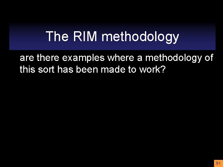 The RIM methodology are there examples where a methodology of this sort has been