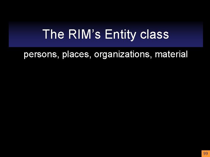 The RIM’s Entity class persons, places, organizations, material 99 