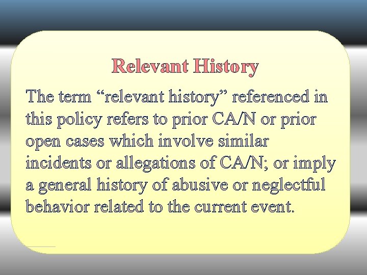  Relevant History The term “relevant history” referenced in this policy refers to prior