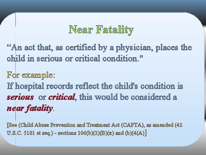 Near Fatality “An act that, as certified by a physician, places the child in