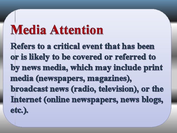 Media Attention Refers to a critical event that has been or is likely to