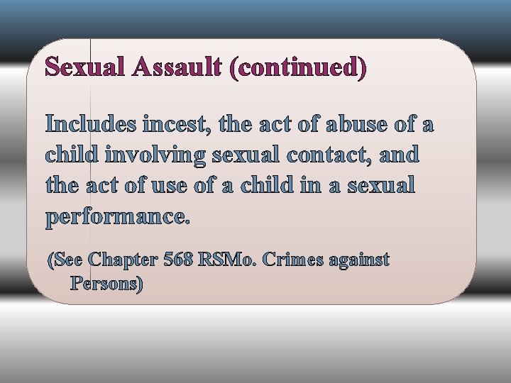 Sexual Assault (continued) Includes incest, the act of abuse of a child involving sexual