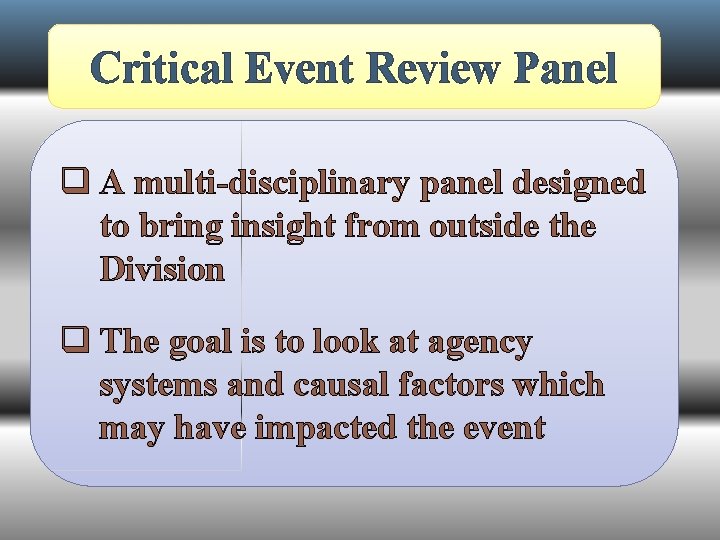 Critical Event Review Panel q A multi-disciplinary panel designed to bring insight from outside