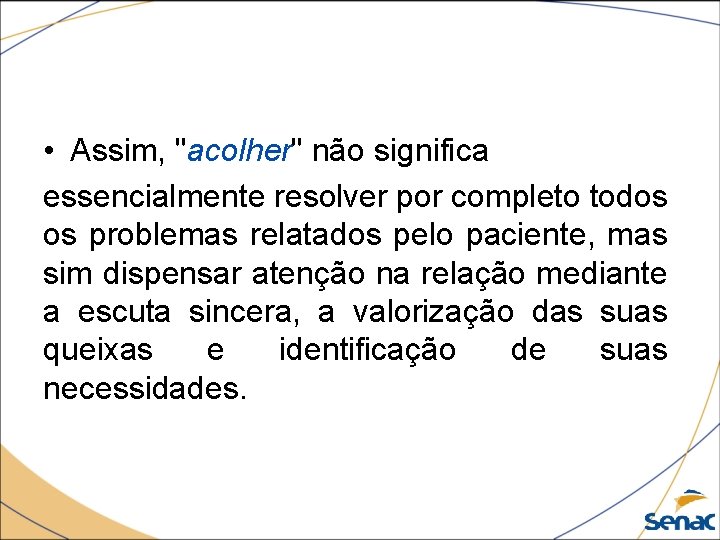  • Assim, "acolher" não significa essencialmente resolver por completo todos os problemas relatados