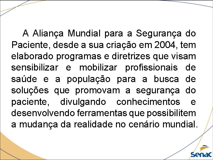 A Aliança Mundial para a Segurança do Paciente, desde a sua criação em 2004,