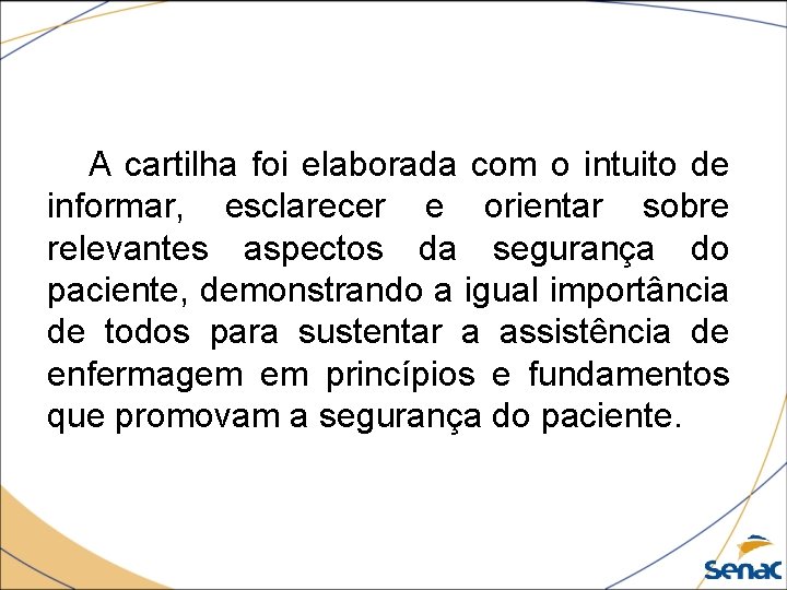 A cartilha foi elaborada com o intuito de informar, esclarecer e orientar sobre relevantes