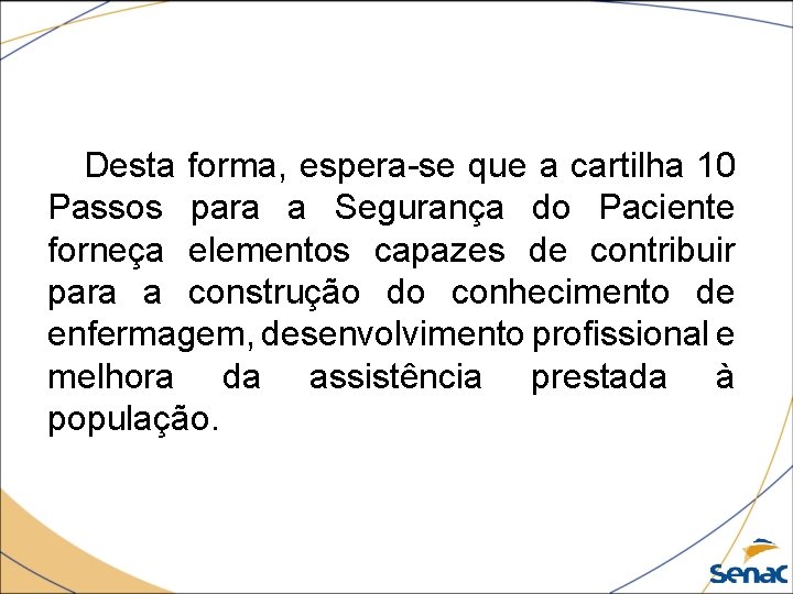 Desta forma, espera-se que a cartilha 10 Passos para a Segurança do Paciente forneça