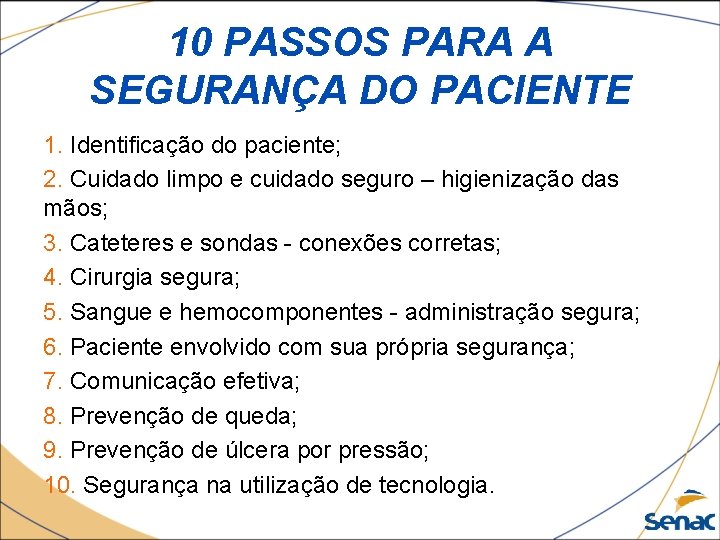 10 PASSOS PARA A SEGURANÇA DO PACIENTE 1. Identificação do paciente; 2. Cuidado limpo