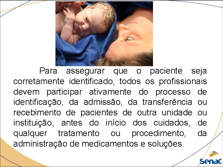 Para assegurar que o paciente seja corretamente identificado, todos os profissionais devem participar ativamente