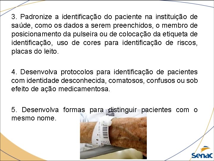 3. Padronize a identificação do paciente na instituição de saúde, como os dados a