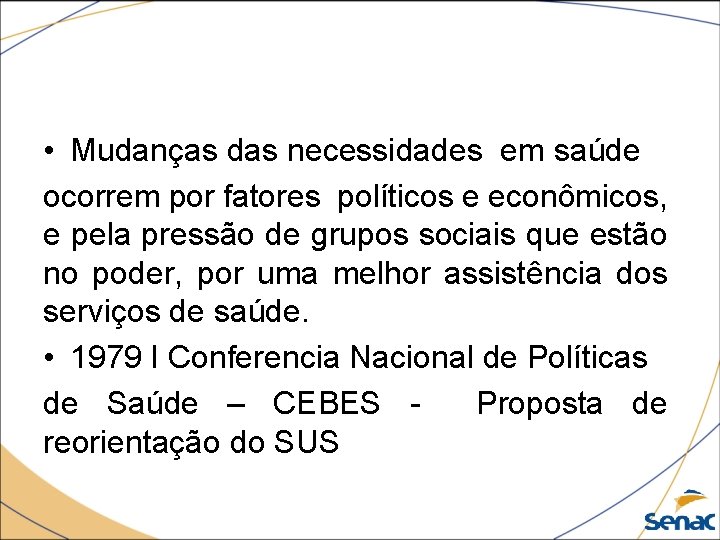  • Mudanças das necessidades em saúde ocorrem por fatores políticos e econômicos, e