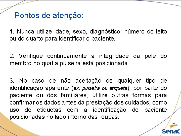 Pontos de atenção: 1. Nunca utilize idade, sexo, diagnóstico, número do leito ou do