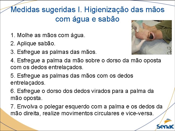 Medidas sugeridas I. Higienização das mãos com água e sabão 1. Molhe as mãos