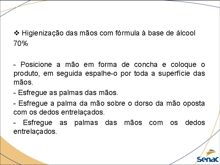 v Higienização das mãos com fórmula à base de álcool 70% - Posicione a