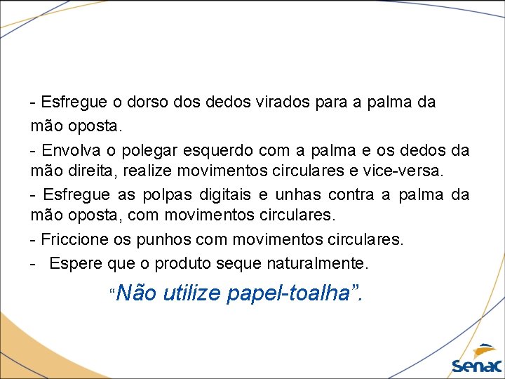 - Esfregue o dorso dos dedos virados para a palma da mão oposta. -