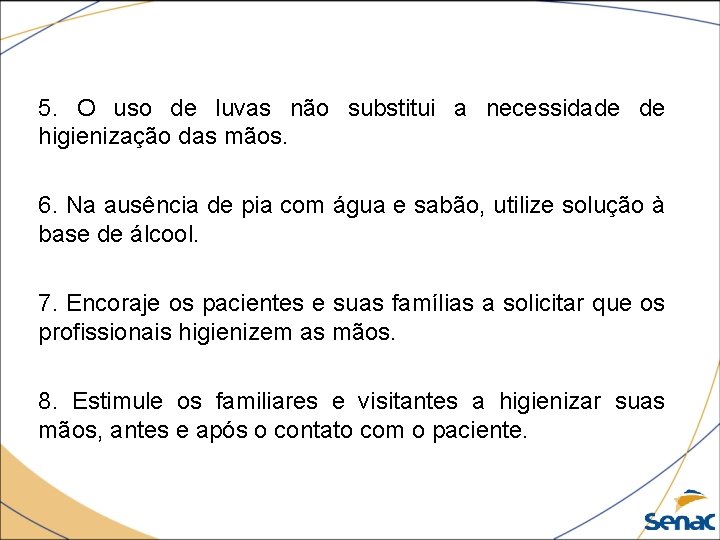 5. O uso de luvas não substitui a necessidade de higienização das mãos. 6.