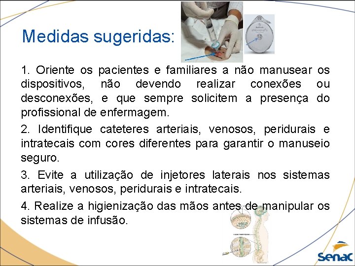Medidas sugeridas: 1. Oriente os pacientes e familiares a não manusear os dispositivos, não