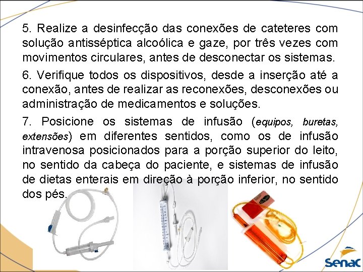 5. Realize a desinfecção das conexões de cateteres com solução antisséptica alcoólica e gaze,