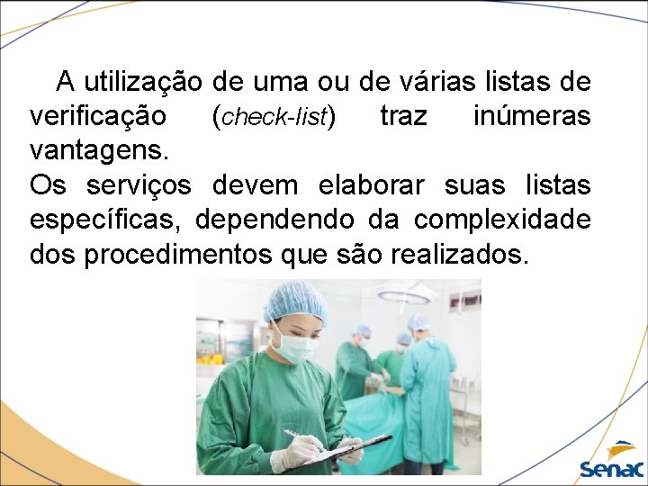 A utilização de uma ou de várias listas de verificação (check-list) traz inúmeras vantagens.