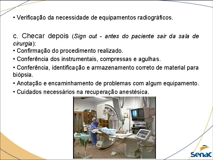  • Verificação da necessidade de equipamentos radiográficos. c. Checar depois (Sign out -