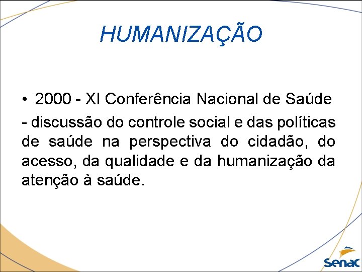HUMANIZAÇÃO • 2000 - XI Conferência Nacional de Saúde - discussão do controle social