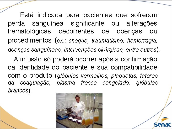 Está indicada para pacientes que sofreram perda sanguínea significante ou alterações hematológicas decorrentes de