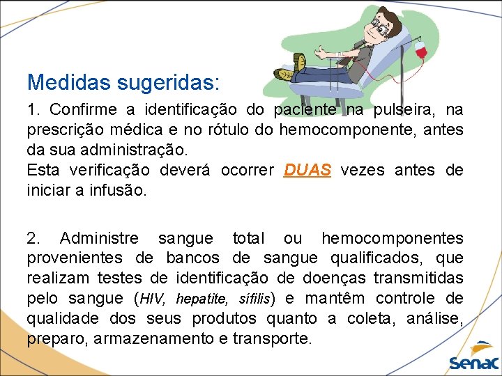 Medidas sugeridas: 1. Confirme a identificação do paciente na pulseira, na prescrição médica e