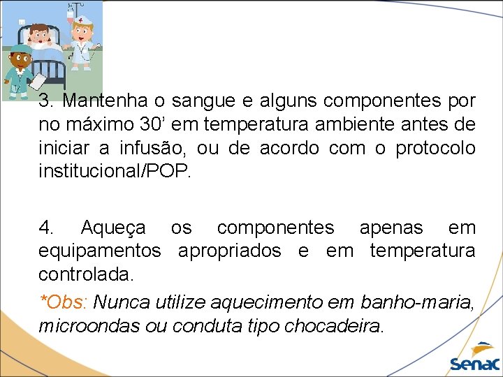 3. Mantenha o sangue e alguns componentes por no máximo 30’ em temperatura ambiente