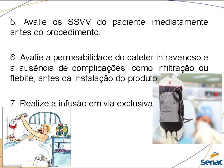 5. Avalie os SSVV do paciente imediatamente antes do procedimento. 6. Avalie a permeabilidade