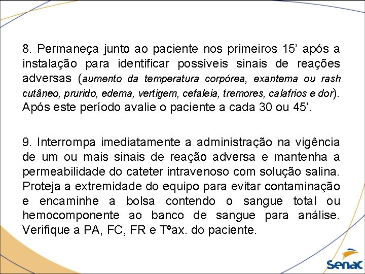 8. Permaneça junto ao paciente nos primeiros 15’ após a instalação para identificar possíveis