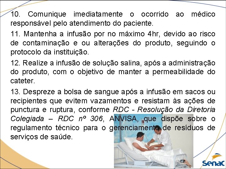 10. Comunique imediatamente o ocorrido ao médico responsável pelo atendimento do paciente. 11. Mantenha