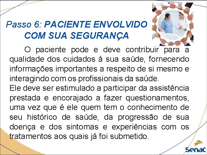 Passo 6: PACIENTE ENVOLVIDO COM SUA SEGURANÇA O paciente pode e deve contribuir para